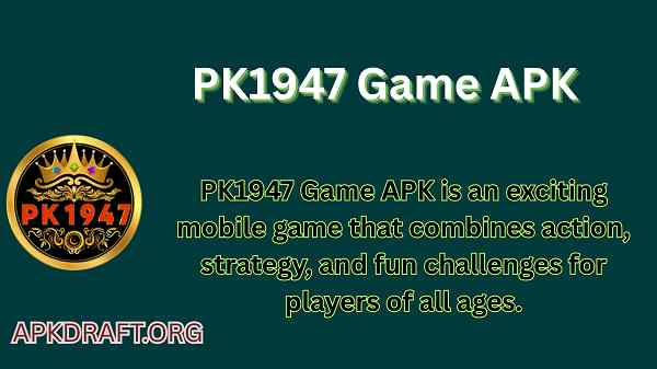 PK1947 Game APK 2026 [Updated Today] v55.30 Free Download